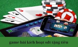 game bài kích hoạt sdt tặng tiền